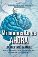 “Mi Momento Es Ahora”: Atrévete a dar un salto cuántico con conciencia (Spanish Edition) 8409098067 Book Cover