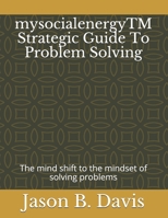 mysocialenergyTM Strategic Guide To Problem Solving: The mind shift to the mindset of solving problems B08XLGG82J Book Cover