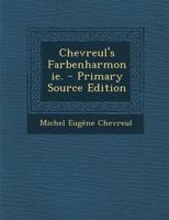 Chevreul's Farbenharmonie. - Primary Source Edition 1294695061 Book Cover