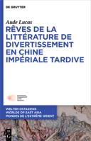 R�ves de la Litt�rature de Divertissement de la Chine Imp�riale Tardive 311074936X Book Cover