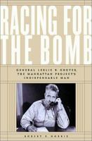 Racing for the Bomb: General Leslie R. Groves, the Manhattan Project's Indispensable Man 1629145319 Book Cover