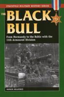 The Black Bull: From Normandy to the Baltic With the 11th Armored Division 0811708977 Book Cover
