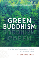 Green Buddhism: Practice and Compassionate Action in Uncertain Times 1611806747 Book Cover