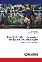 Health Profile of Juveniles under Institutional Care 3659156809 Book Cover