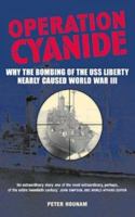 Operation Cyanide: How The Bombing Of The USS Liberty Nearly Caused World War III 1904132197 Book Cover