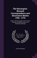 The Barrington-Bernard Correspondence and Illustrative Matter 1760 - 1770: Drawn From the 'papers of Sir Francis Bernard' Sometime Governor of Massachusetts-Bay 1357313373 Book Cover