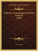 Collection Archeologique Du Pierre Soltykoff 1168091098 Book Cover