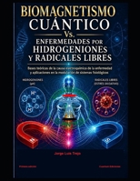 Biomagnetismo Cuántico Vs. Enfermedades por Hidrogeniones y Radicales Libres: Bases teóricas de la causa electroquímica de la enfermedad y ... el Biomagnetismo Cuántico (Spanish Edition) B0H7CK8DG2 Book Cover