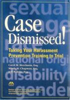 Case Dismissed, Second Edition: Taking Your Harassment Prevention Training to Trial 1590315405 Book Cover