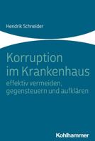 Korruption Im Krankenhaus - Effektiv Vermeiden, Gegensteuern Und Aufklaren null Book Cover