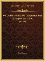De L'Admission Et De L'Expulsion Des Etrangers Par L'Etat (1889) 1173260862 Book Cover