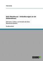 Data Warehouse - Anforderungen an ein Unternehmen: Definition, Aufbau und Vorteile des Data Warehouse-Systems 3638655164 Book Cover