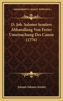 D. Joh. Salomo Semlers Abhandlung Von Freier Untersuchung Des Canon (1776) 1165937328 Book Cover