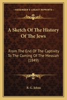 A Sketch of the History of the Jews from the End of the Captivity to the Coming of the Messiah 0353913111 Book Cover