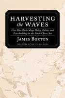 Harvesting the Waves: How Blue Parks Shape Policy, Politics and Peacebuilding in the South China Sea 1599427745 Book Cover