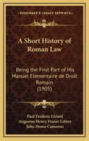 A Short History of Roman Law: Being the First Part of His Manuel Elementaire de Droit Romain 1287352367 Book Cover