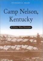 Camp Nelson, Kentucky: A Civil War History 0813122465 Book Cover