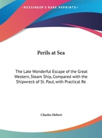 Perils At Sea: The Late Wonderful Escape Of The Great Western, Steam Ship, Compared With The Shipwreck Of St. Paul, With Practical Reflections 1162105771 Book Cover