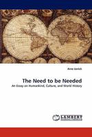 The Need to be Needed: An Essay on Humankind, Culture, and World History 3843350132 Book Cover