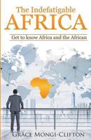 The Indefatigable Africa: Get to Know Africa and the African 1983319120 Book Cover