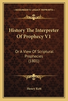 History The Interpreter Of Prophecy V1: Or A View Of Scriptural Prophecies 112062813X Book Cover