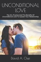 Unconditional Love: The Art, Practice And The Benefits Of Unconditional Love To Sustain Your Relationship 170848308X Book Cover