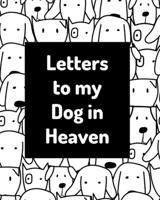 Letters To My Dog In Heaven: Pet Loss Grief | Heartfelt Loss | Bereavement Gift | Best Friend | Poochie B08C9692LP Book Cover