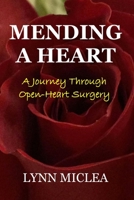 Mending a Heart: A Journey Through Open Heart Surgery 1539541029 Book Cover