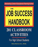 The Job Success Handbook: 201 Classroom Activities to help students get hired and be successful in the workplace 1460906314 Book Cover