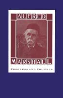 Alfred Marshall: Progress and Politics 0415672066 Book Cover