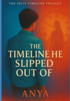 The Timeline He Slipped Out Of (The Split Timeline Trilogy) B0G6JS5Z3P Book Cover