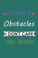 LIFE IS FULL OF OBSTACLES IDON'T CARE I HAVE MY SHEEP: Lined Notebook / Journal Gift, 120 Pages, 6*9, Soft Cover, Matte Finish 1677603682 Book Cover