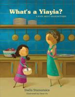 What's a Yiayia?: A Book About Grandmothers 1717322069 Book Cover