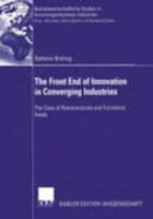 The Front End of Innovation in Converging Industries: The Case of Nutraceuticals and Functional Foods 3835000748 Book Cover