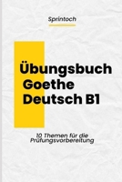 Goethe B1 Prüfung Bestehen: Der Ultimative Erfolgsguide: Vollständiges Training für Lesen, Schreiben, Sprechen - 10 Themenkapitel mit echten B1-Texten B0FS15YV2R Book Cover
