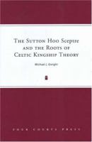 The Sutton Hoo Sceptre and the Roots of Celtic Kingship Theory 185182636X Book Cover