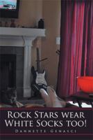 Rock Stars Wear White Socks Too! 1499016557 Book Cover