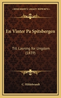 En Vinter Pa Spitsbergen: Till Lasning for Ungdom (1839) 116115860X Book Cover