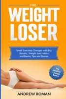 The Weightloser: Small Everyday Changes with Big Results, Weight loss Habits and Hacks, Tips and Stories (The Healthy Orange Books) B0841DFG82 Book Cover