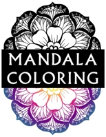 Mandala Coloring: 100 Inspirational Designs to Coloring for Adult Featuring Beautiful Mandalas B084QL44ND Book Cover