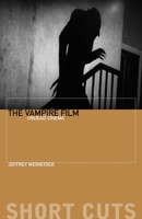 The Vampire Film: Undead Cinema 0231162014 Book Cover