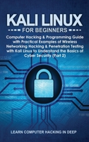 Kali Linux for Beginners: Computer Hacking & Programming Guide with Practical Examples of Wireless Networking Hacking & Penetration Testing with Kali ... the Basics of Cyber Security 1801384436 Book Cover