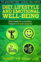 Diet, Lifestyle and Emotional Wellbeing: Daily Habits for a Healthier, Happier Life and Longevity (The Medicine-Free, Illness-Free Series) 1967735166 Book Cover