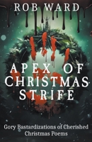 Apex of Christmas Strife: Gory Bastardizations of Cherished Christmas Poems B0C7BFSKS2 Book Cover
