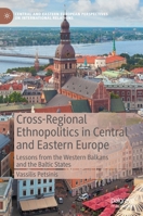Cross-Regional Ethnopolitics in Central and Eastern Europe: Lessons from the Western Balkans and the Baltic States 3030999505 Book Cover