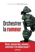 Orchestrer la rumeur: Rival, concurrent, ennemi... comment s'en débarrasser ! (French Edition) 2212553013 Book Cover