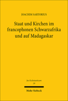 Staat Und Kirchen Im Francophonen Schwarzafrika Und Auf Madagaskar: Die Religionsgeschichtliche Entwicklung Vom Beginn Der Kolonialzeit Bis Heute 3166371818 Book Cover
