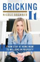 Bricking It: From Stay at Home Mum to Millions in Property 1781332533 Book Cover