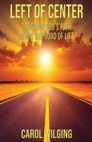 LEFT OF CENTER: Trusting God's path down the road of life 1597558087 Book Cover