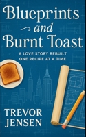 Blueprints and Burnt Toast: A Love Story Rebuilt One Recipe at a Time B0FB3P9NBR Book Cover